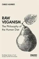 Veganismul crud: Filosofia dietei umane - Raw Veganism: The Philosophy of the Human Diet