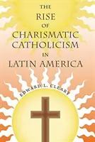 Ascensiunea catolicismului carismatic în America Latină - The Rise of Charismatic Catholicism in Latin America