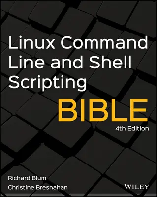 Biblia liniei de comandă Linux și a scripturilor Shell - Linux Command Line and Shell Scripting Bible