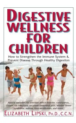 Bunăstarea digestivă pentru copii: Cum să întinzi sistemul imunitar și să previi bolile printr-o digestie sănătoasă - Digestive Wellness for Children: How to Stengthen the Immune System & Prevent Disease Through Healthy Digestion
