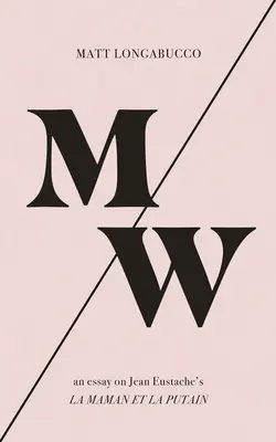 M/W: Un eseu despre La Maman Et La Putain de Jean Eustache - M/W: An Essay on Jean Eustache's La Maman Et La Putain