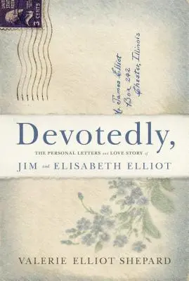 Devotament: Scrisorile personale și povestea de dragoste a lui Jim și Elisabeth Elliot - Devotedly: The Personal Letters and Love Story of Jim and Elisabeth Elliot
