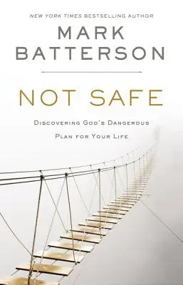 Not Safe: Descoperirea planului periculos al lui Dumnezeu pentru viața ta - Not Safe: Discovering God's Dangerous Plan for Your Life
