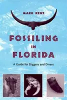 Fossiling in Florida: Un ghid pentru săpători și scafandri - Fossiling in Florida: A Guide for Diggers and Divers