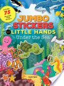 Autocolante Jumbo pentru mâini mici: Sub mare: Include 75 de abțibilduri - Jumbo Stickers for Little Hands: Under the Sea: Includes 75 Stickers
