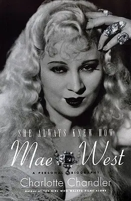 She Always Knew How: Mae West: O biografie personală - She Always Knew How: Mae West: A Personal Biography