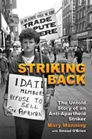 Striking Back: Povestea neștiută a unui luptător împotriva apartheidului (The Untold Story of an Anti-Apartheid Striker) - Striking Back: The Untold Story of an Anti-Apartheid Striker