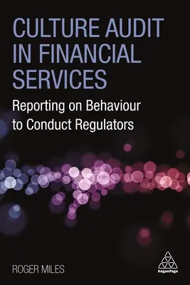 Auditul culturii în serviciile financiare: Raportarea comportamentului către autoritățile de reglementare a conduitei - Culture Audit in Financial Services: Reporting on Behaviour to Conduct Regulators
