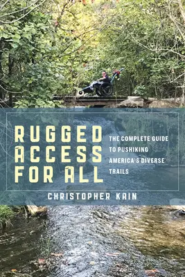 Rugged Access for All: Un ghid pentru parcurgerea diverselor trasee din America cu scaune și cărucioare de mobilitate - Rugged Access for All: A Guide for Pushiking America's Diverse Trails with Mobility Chairs and Strollers