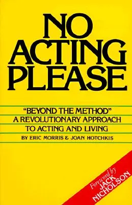 Fără actorie, vă rog: O abordare revoluționară a actului și a vieții - No Acting Please: A Revolutionary Approach to Acting and Living