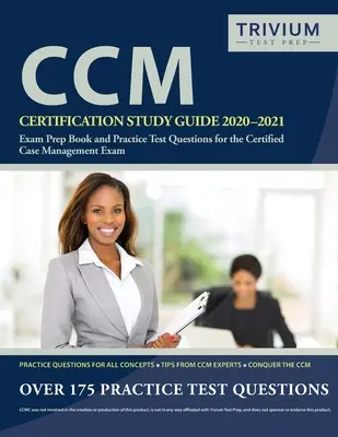 Ghid de studiu pentru certificarea CCM 2020-2021: Cartea de pregătire a examenului și întrebări de testare practică pentru examenul Certified Case Management - CCM Certification Study Guide 2020-2021: Exam Prep Book and Practice Test Questions for the Certified Case Management Exam