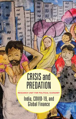Criză și pradă: India, Covid-19 și finanțele globale - Crisis and Predation: India, Covid-19, and Global Finance