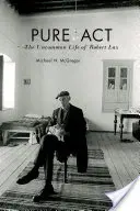 ACT pur: Viața neobișnuită a lui Robert Lax - Pure ACT: The Uncommon Life of Robert Lax