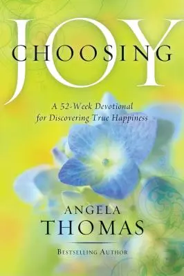 Alegând bucuria: Un devoțional de 52 de săptămâni pentru descoperirea adevăratei fericiri - Choosing Joy: A 52-Week Devotional for Discovering True Happiness