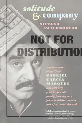 Solitude & Company: The Life of Gabriel Garca Mrquez Told with Help from His Friends, Family, Fans, Arguers, Fellow Pranksters, Drunks,
