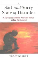 O stare tristă și dezolantă de tulburare: O călătorie în interiorul tulburării de personalitate borderline (și pe partea cealaltă) - A Sad and Sorry State of Disorder: A Journey Into Borderline Personality Disorder (and Out the Other Side)