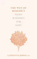 Calea lui Benedict: Opt binecuvântări pentru Postul Mare - The Way of Benedict: Eight Blessings for Lent