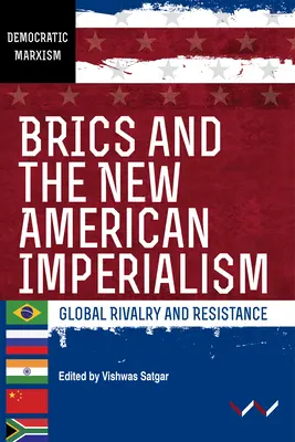 Brics și noul imperialism american: Rivalitate și rezistență globală - Brics and the New American Imperialism: Global Rivalry and Resistance