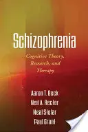 Schizofrenia: Teoria, cercetarea și terapia cognitivă - Schizophrenia: Cognitive Theory, Research, and Therapy