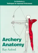 Anatomia tirului cu arcul: O introducere în tehnicile de îmbunătățire a performanțelor - Archery Anatomy: An Introduction to Techniques for Improved Performance