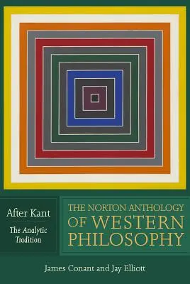 The Norton Anthology of Western Philosophy: După Kant - The Norton Anthology of Western Philosophy: After Kant