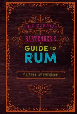 Ghidul barmanului curios pentru rom - The Curious Bartender's Guide to Rum