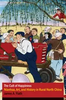 Cultul fericirii: Nianhua, artă și istorie în nordul Chinei rurale - The Cult of Happiness: Nianhua, Art, and History in Rural North China