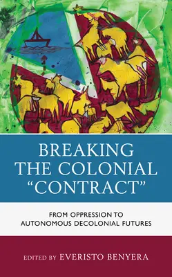 Ruperea contractului colonial: de la opresiune la viitoruri decoloniale autonome - Breaking the Colonial Contract: From Oppression to Autonomous Decolonial Futures
