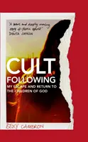 Cult Following - Evadarea mea și întoarcerea la copiii lui Dumnezeu - Cult Following - My escape and return to the Children of God