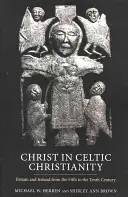 Hristos în creștinismul celtic: Marea Britanie și Irlanda din secolul al V-lea până în secolul al X-lea - Christ in Celtic Christianity: Britain and Ireland from the Fifth to the Tenth Century