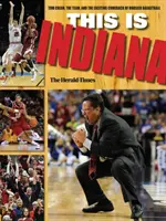 Aceasta este Indiana: Tom Crean, echipa și revenirea emoționantă a baschetului Hoosier - This Is Indiana: Tom Crean, the Team, and the Exciting Comeback of Hoosier Basketball
