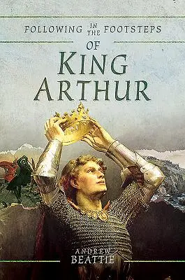 Pe urmele regelui Arthur - Following in the Footsteps of King Arthur