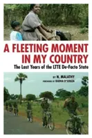 Un moment efemer în țara mea: Ultimii ani ai statului de facto LTTE - A Fleeting Moment in My Country: The Last Years of the LTTE De-Facto State