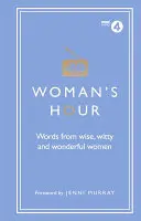 Ora femeii: Cuvinte de la femei înțelepte, ingenioase și minunate - Woman's Hour: Words from Wise, Witty and Wonderful Women