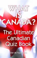 Ce este Canada? The Ultimate Canadian Quiz Book - What Is Canada?: The Ultimate Canadian Quiz Book
