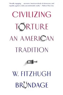Civilizarea torturii: O tradiție americană - Civilizing Torture: An American Tradition