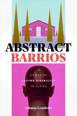 Abstract Barrios: Crizele vizibilității latinox în orașe - Abstract Barrios: The Crises of Latinx Visibility in Cities