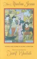Iisus musulmanul: Ziceri și povestiri în literatura islamică - The Muslim Jesus: Sayings and Stories in Islamic Literature