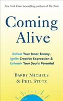 Coming Alive - 4 instrumente pentru a-ți învinge dușmanul interior, a aprinde expresia creativă și a dezlănțui potențialul sufletului tău - Coming Alive - 4 Tools to Defeat Your Inner Enemy, Ignite Creative Expression and Unleash Your Soul's Potential
