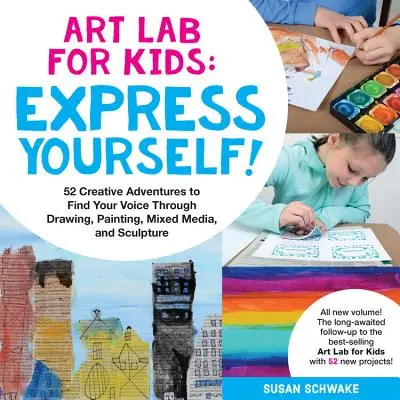 Laboratorul de artă pentru copii: Exprimă-te: 52 de aventuri creative pentru a-ți găsi vocea prin desen, pictură, medii mixte și sculptură - Art Lab for Kids: Express Yourself: 52 Creative Adventures to Find Your Voice Through Drawing, Painting, Mixed Media, and Sculpture