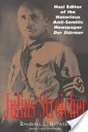 Julius Streicher: Editorul nazist al cunoscutului ziar antisemit Der Sturmer - Julius Streicher: Nazi Editor of the Notorious Anti-semitic Newspaper Der Sturmer