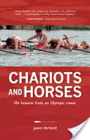 Căruțe și cai - Lecții de viață de la o canotoare olimpică - Chariots and Horses - Life Lessons from an Olympic Rower