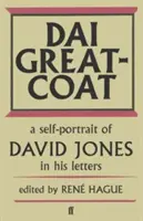 Dai Greatcoat - Un autoportret al lui David Jones în scrisorile sale - Dai Greatcoat - A Self-Portrait of David Jones in his Letters