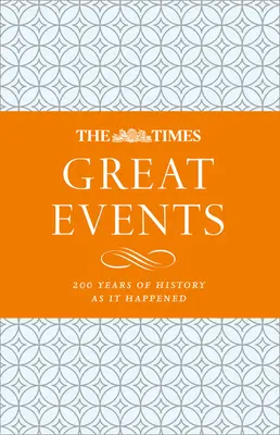 The Times Great Events: 200 Years of History as It Happened (200 de ani de istorie așa cum s-a întâmplat) - The Times Great Events: 200 Years of History as It Happened