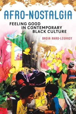 Afro-Nostalgia: Sentimentul de bine în cultura neagră contemporană - Afro-Nostalgia: Feeling Good in Contemporary Black Culture
