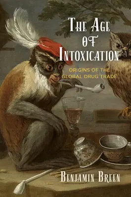 Epoca intoxicării: Originile comerțului mondial cu droguri - The Age of Intoxication: Origins of the Global Drug Trade