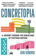 Concretopia: O călătorie în jurul reconstrucției Marii Britanii postbelice - Concretopia: A Journey around the Rebuilding of Postwar Britain