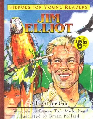 Jim Elliot o lumină pentru Dumnezeu (Eroi pentru tinerii cititori) - Jim Elliot a Light for God (Heroes for Young Readers)