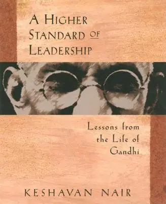 Un standard mai înalt de leadership: Lecții din viața lui Gandhi - A Higher Standard of Leadership: Lessons from the Life of Gandhi