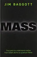 Masa: Căutarea înțelegerii materiei de la atomii greci la câmpurile cuantice: The Quest to Understand Matter from Greek Atoms to Quantum Fields - Mass: The Quest to Understand Matter from Greek Atoms to Quantum Fields